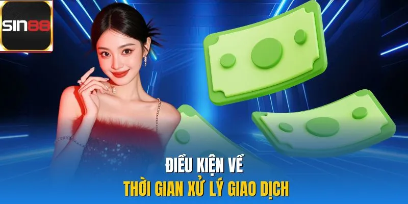 Điều kiện về thời gian xử lý giao dịch